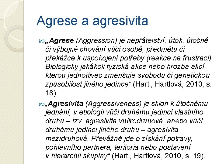 Agrese a agresivita „Agrese (Aggression) je nepřátelství, útok, útočné či výbojné chování vůči osobě, Agrese a agresivita „Agrese (Aggression) je nepřátelství, útok, útočné či výbojné chování vůči osobě,