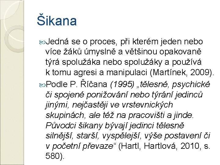 Šikana Jedná se o proces, při kterém jeden nebo více žáků úmyslně a většinou