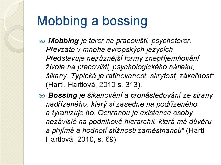 Mobbing a bossing „Mobbing je teror na pracovišti, psychoteror. Převzato v mnoha evropských jazycích.