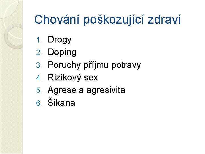 Chování poškozující zdraví 1. 2. 3. 4. 5. 6. Drogy Doping Poruchy příjmu potravy