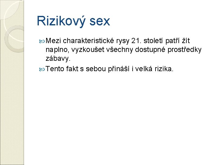 Rizikový sex Mezi charakteristické rysy 21. století patří žít naplno, vyzkoušet všechny dostupné prostředky