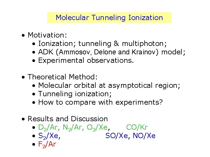 Molecular Tunneling Ionization • Motivation: • Ionization; tunneling & multiphoton; • ADK (Ammosov, Delone