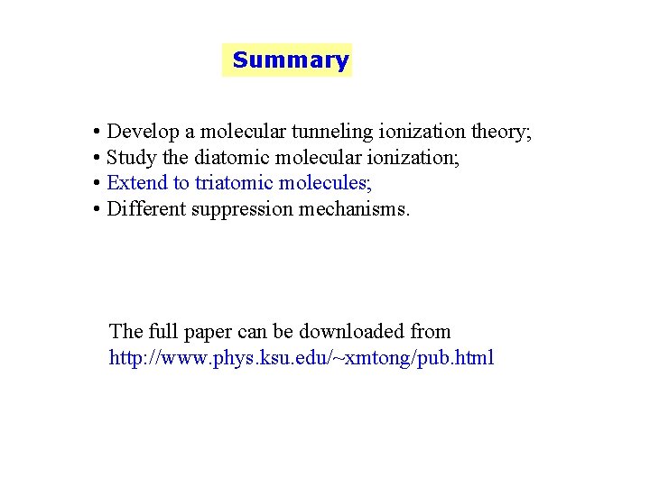 Summary • Develop a molecular tunneling ionization theory; • Study the diatomic molecular ionization;