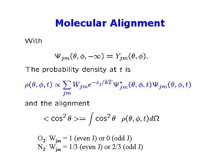 Molecular Alignment O 2: Wjm = 1 (even J) or 0 (odd J) N