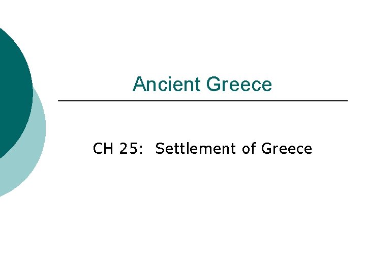 Ancient Greece CH 25: Settlement of Greece 