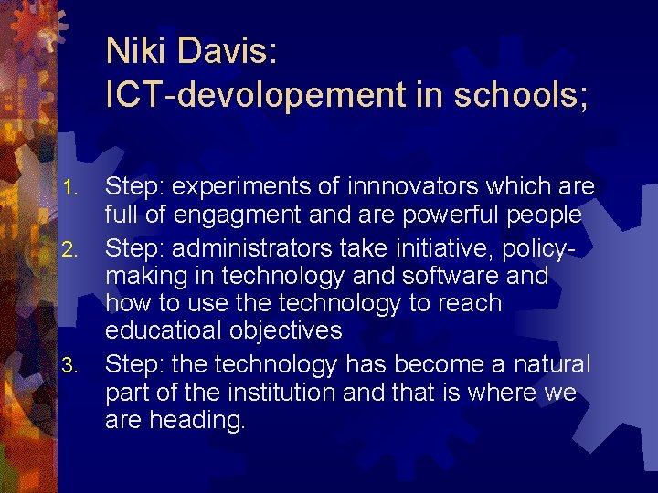 Niki Davis: ICT-devolopement in schools; 1. 2. 3. Step: experiments of innnovators which are