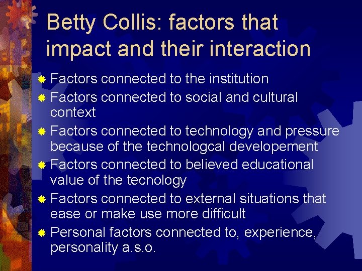 Betty Collis: factors that impact and their interaction ® Factors connected to the institution