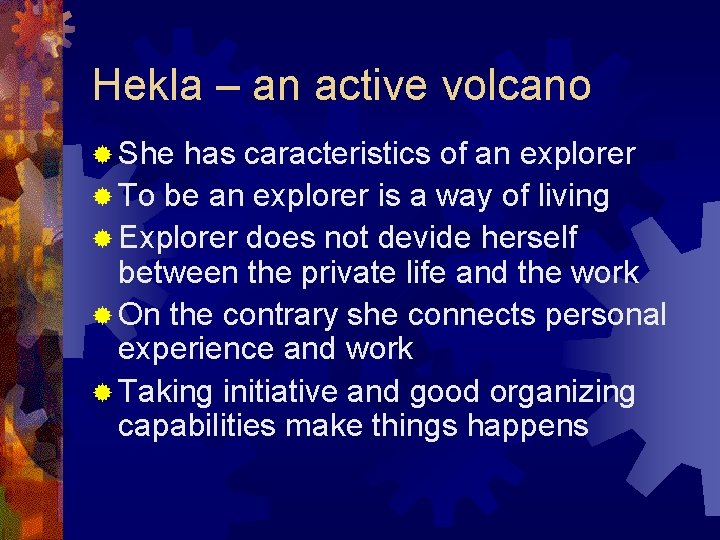 Hekla – an active volcano ® She has caracteristics of an explorer ® To