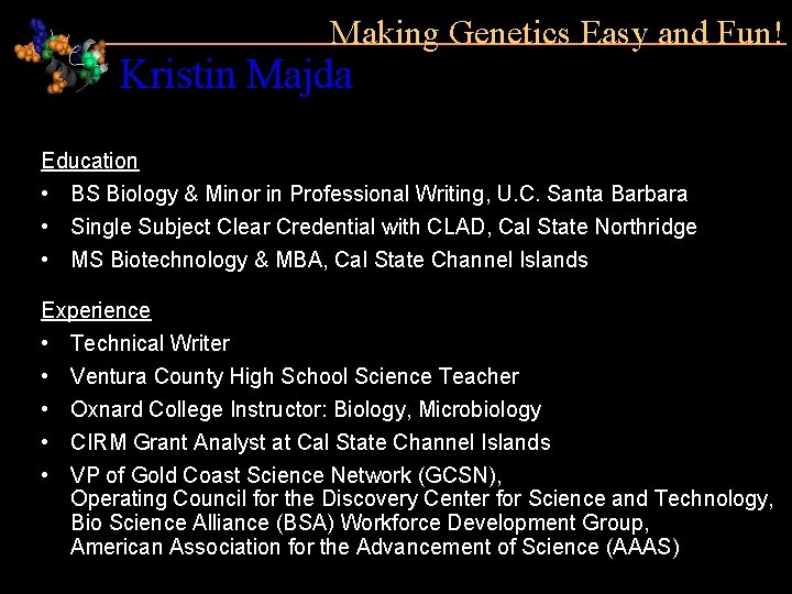 Making Genetics Easy and Fun! Kristin Majda Education • BS Biology & Minor in