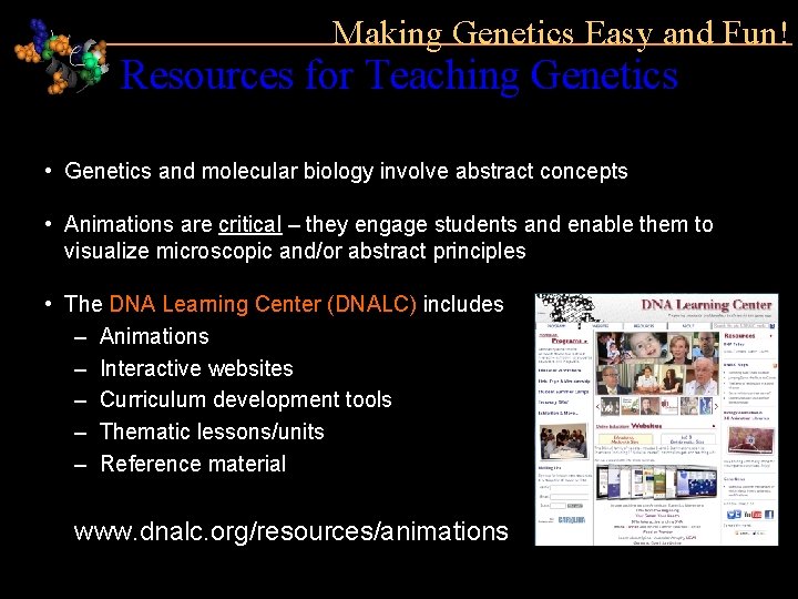 Making Genetics Easy and Fun! Resources for Teaching Genetics • Genetics and molecular biology