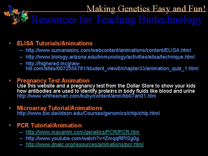 Making Genetics Easy and Fun! Resources for Teaching Biotechnology • ELISA Tutorials/Animations – http: