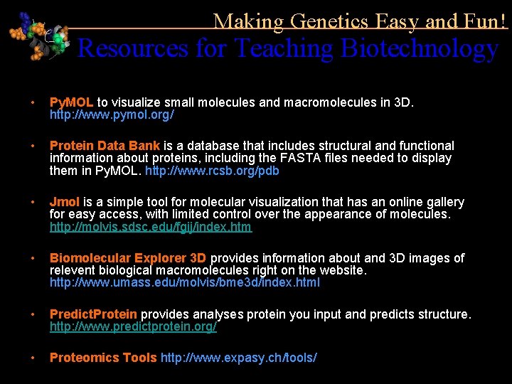 Making Genetics Easy and Fun! Resources for Teaching Biotechnology • Py. MOL to visualize