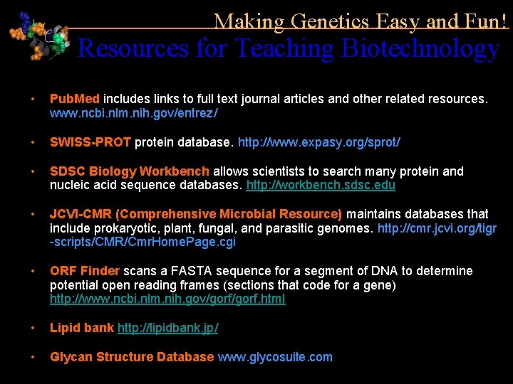 Making Genetics Easy and Fun! Resources for Teaching Biotechnology • Pub. Med includes links