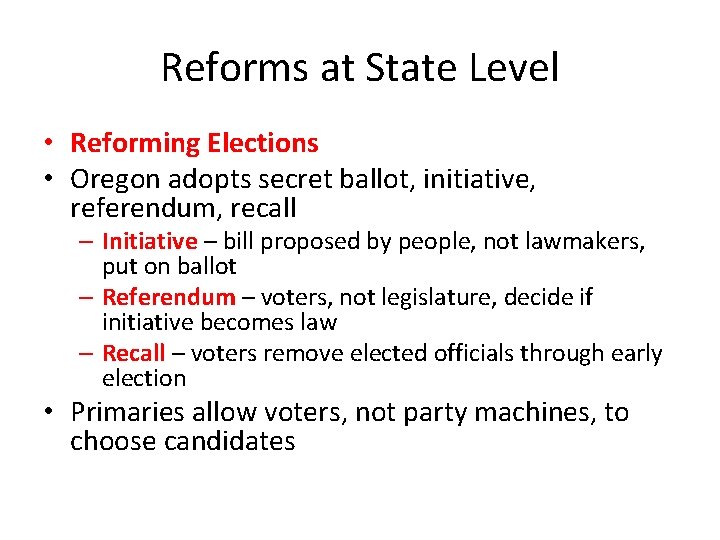 Reforms at State Level • Reforming Elections • Oregon adopts secret ballot, initiative, referendum,