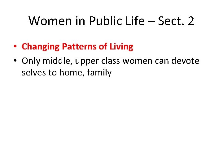 Women in Public Life – Sect. 2 • Changing Patterns of Living • Only