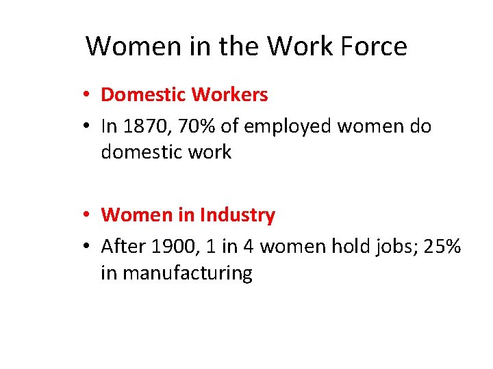 Women in the Work Force • Domestic Workers • In 1870, 70% of employed