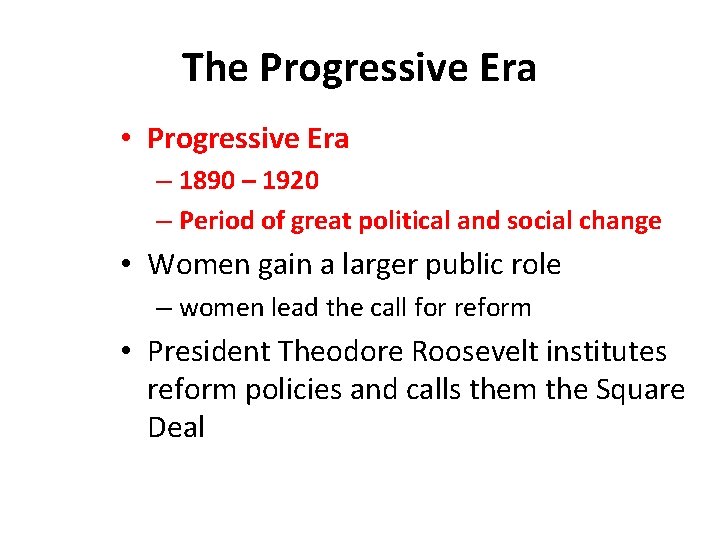 The Progressive Era • Progressive Era – 1890 – 1920 – Period of great