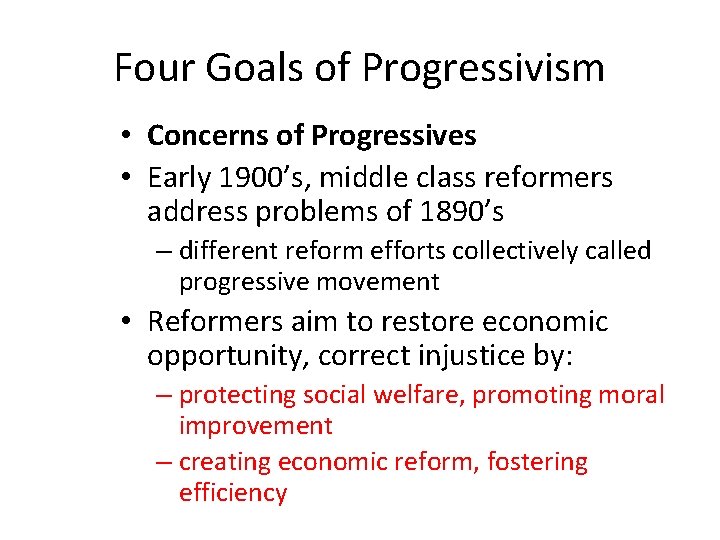 Four Goals of Progressivism • Concerns of Progressives • Early 1900’s, middle class reformers