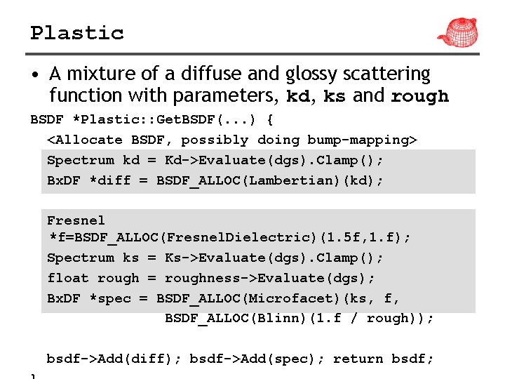 Plastic • A mixture of a diffuse and glossy scattering function with parameters, kd,