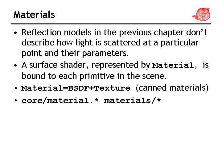 Materials • Reflection models in the previous chapter don’t describe how light is scattered