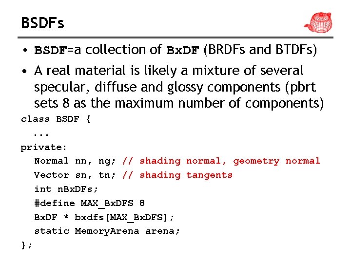 BSDFs • BSDF=a collection of Bx. DF (BRDFs and BTDFs) • A real material