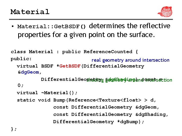 Material • Material: : Get. BSDF() determines the reflective properties for a given point