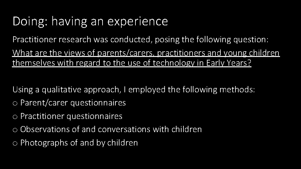 Doing: having an experience Practitioner research was conducted, posing the following question: What are