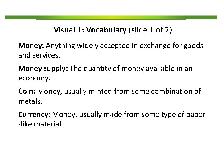 Visual 1: Vocabulary (slide 1 of 2) Money: Anything widely accepted in exchange for