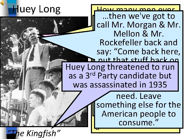 Huey Long “The Kingfish” How many men ever …then we've got to went to