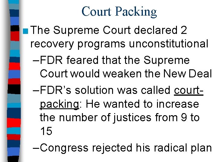 Court Packing ■ The Supreme Court declared 2 recovery programs unconstitutional –FDR feared that