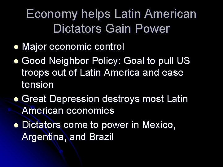 Economy helps Latin American Dictators Gain Power Major economic control l Good Neighbor Policy: