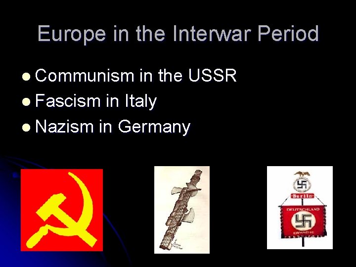 Europe in the Interwar Period l Communism in the USSR l Fascism in Italy