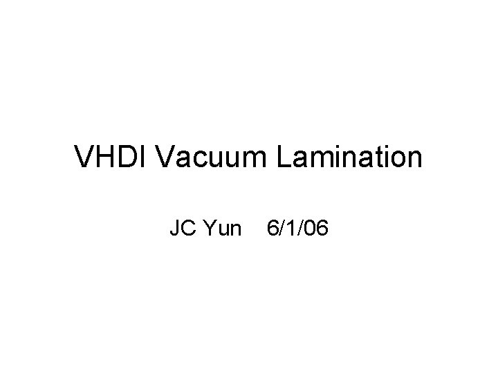 VHDI Vacuum Lamination JC Yun 6/1/06 