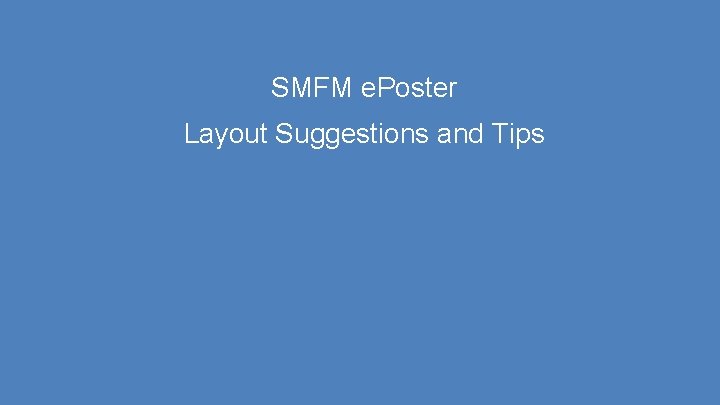 SMFM e. Poster Layout Suggestions and Tips 