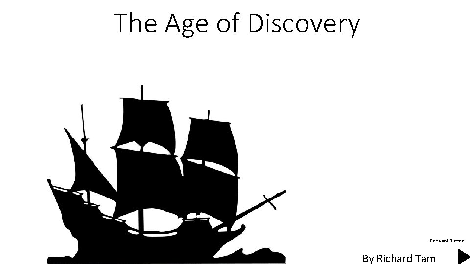 The Age of Discovery Forward Button By Richard Tam 