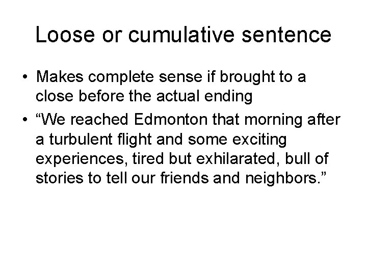 Loose or cumulative sentence • Makes complete sense if brought to a close before