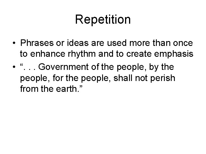 Repetition • Phrases or ideas are used more than once to enhance rhythm and