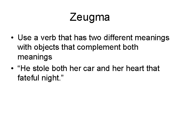 Zeugma • Use a verb that has two different meanings with objects that complement