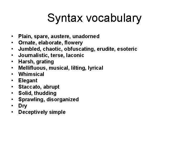 Syntax vocabulary • • • • Plain, spare, austere, unadorned Ornate, elaborate, flowery Jumbled,