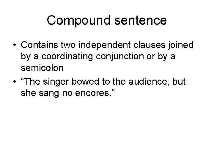 Compound sentence • Contains two independent clauses joined by a coordinating conjunction or by