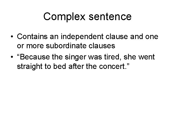 Complex sentence • Contains an independent clause and one or more subordinate clauses •