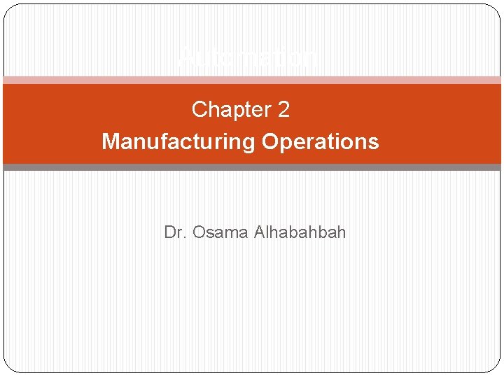 Automation Chapter 2 Manufacturing Operations Dr. Osama Alhabahbah 