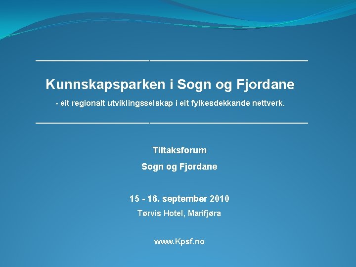 ____________________________ Kunnskapsparken i Sogn og Fjordane - eit regionalt utviklingsselskap i eit fylkesdekkande nettverk.