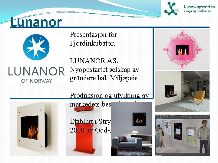 Lunanor Presentasjon for Fjordinkubator. LUNANOR AS: Nyoppstartet selskap av gründere bak Miljøpeis. Produksjon og