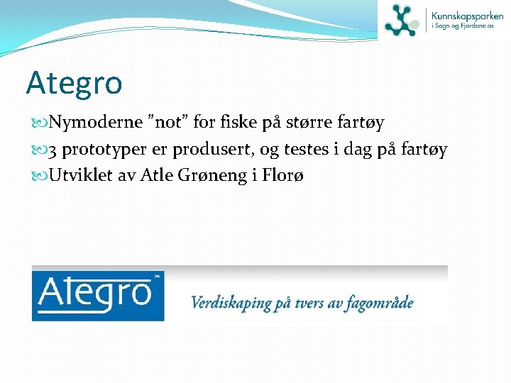 Ategro Nymoderne ”not” for fiske på større fartøy 3 prototyper er produsert, og testes