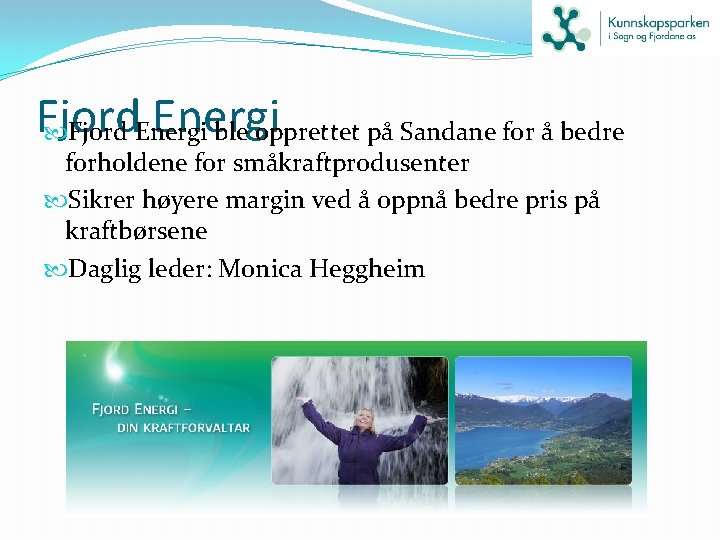 Fjord Energi ble opprettet på Sandane for å bedre forholdene for småkraftprodusenter Sikrer høyere