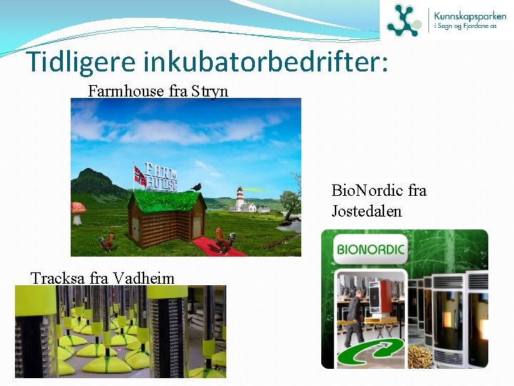 Tidligere inkubatorbedrifter: Farmhouse fra Stryn Bio. Nordic fra Jostedalen Tracksa fra Vadheim 