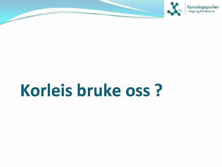 Korleis bruke oss ? 