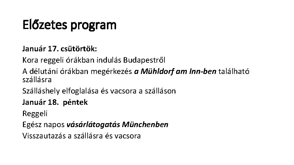 Előzetes program Január 17. csütörtök: Kora reggeli órákban indulás Budapestről A délutáni órákban megérkezés