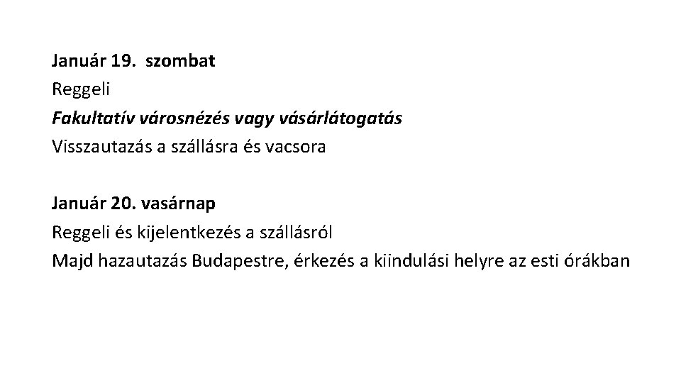 Január 19. szombat Reggeli Fakultatív városnézés vagy vásárlátogatás Visszautazás a szállásra és vacsora Január